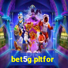 bet5g pltfor